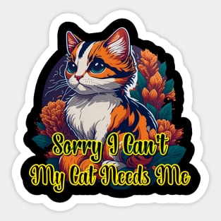 Cute Cat Sorry I Can't My Cat Needs Me Sticker